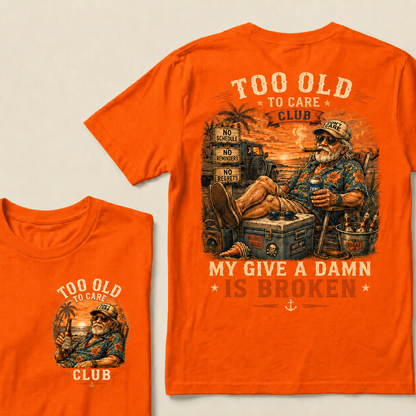 Too Old To Care Club Don't Care My Give A Damn Is Broken T-Shirt