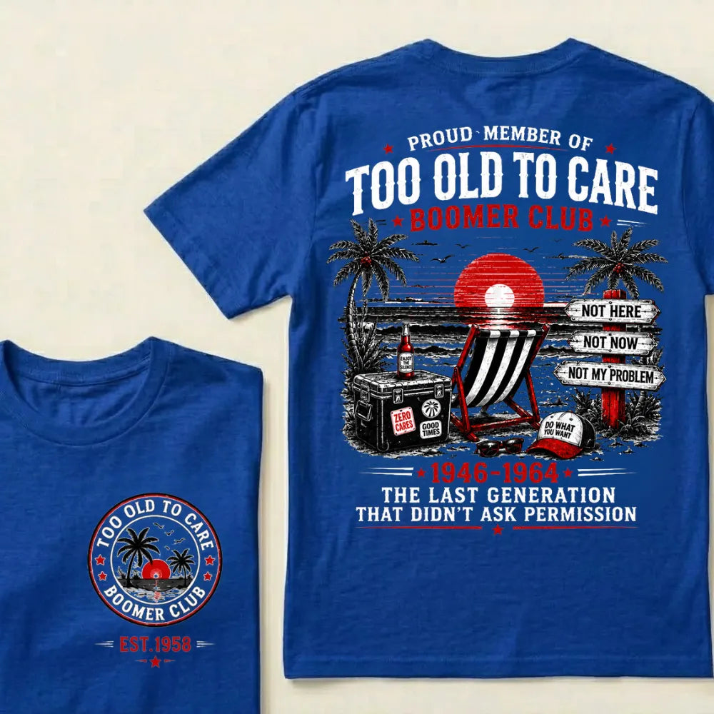 Custom Year Shirt — EST. [YOUR YEAR] | Too Old To Care · The Last Generation That Didn't Ask Permission