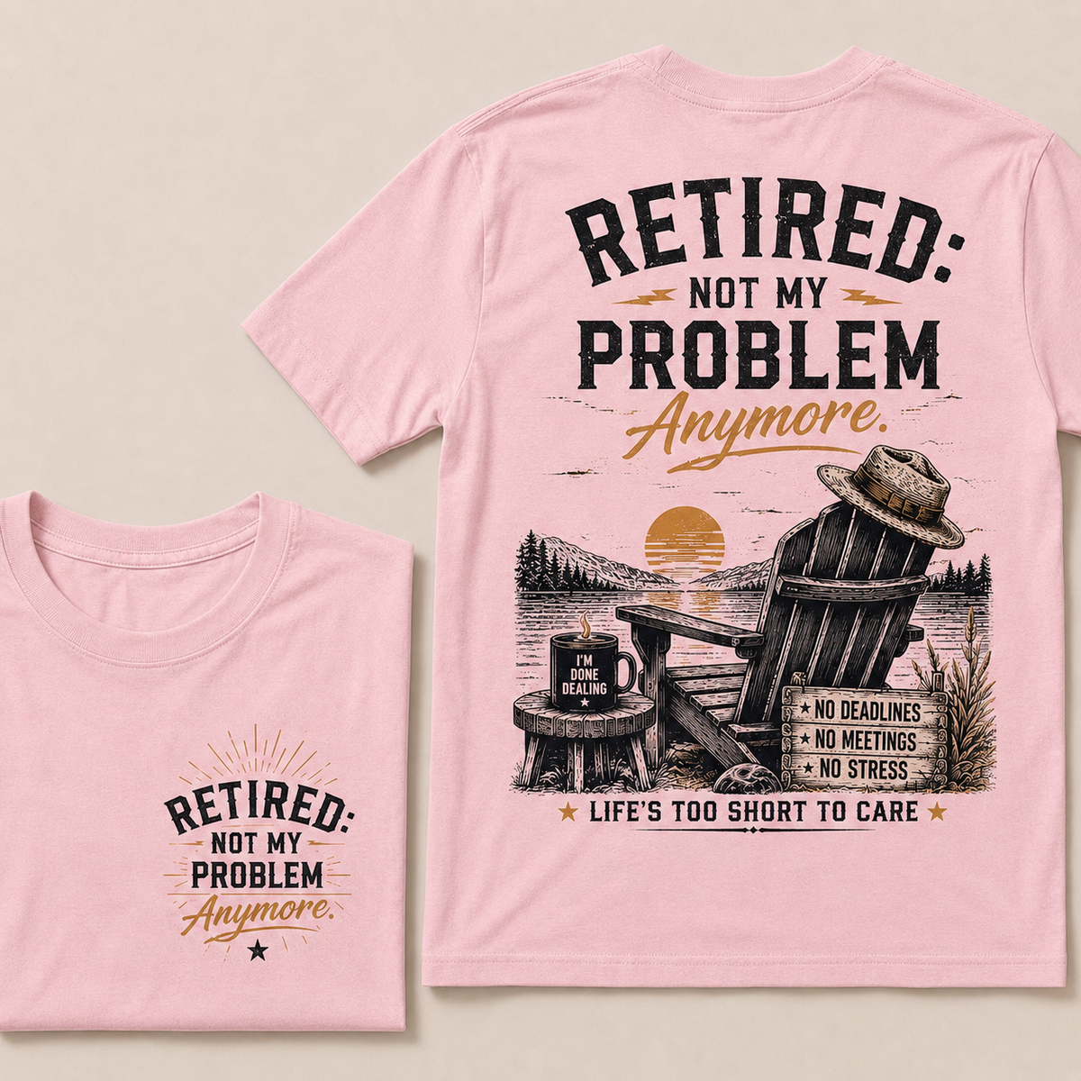RETIRED Not My Problem Anymore No Deadlines No Meetings No Stress Life's Too Short To Care Lake House Graphic T-Shirt