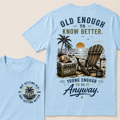 Custom Your Year Vintage Beach "Old Enough To Know Better" Life Attitude Graphic T-Shirt