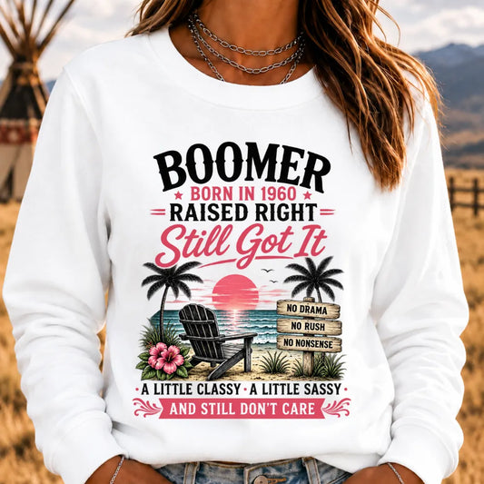 "Boomer – Born in 1960. Raised Right. Still Got It." Sweatshirts