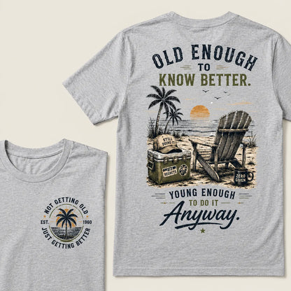 Custom Your Year Vintage Beach "Old Enough To Know Better" Life Attitude Graphic T-Shirt