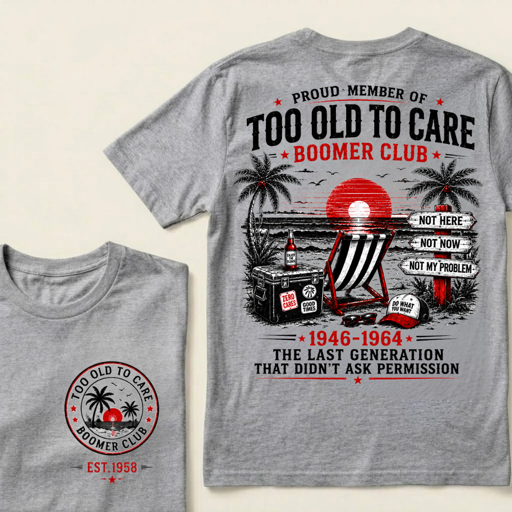 Custom Year Shirt — EST. [YOUR YEAR] | Too Old To Care · The Last Generation That Didn't Ask Permission
