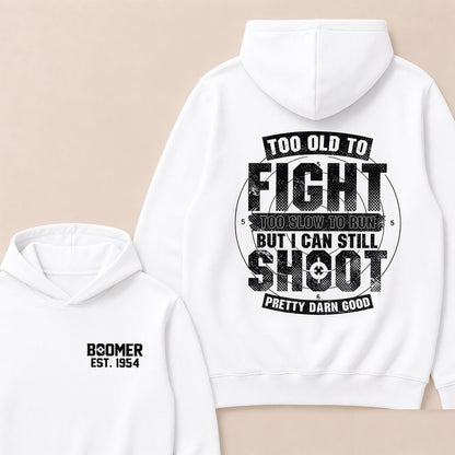 Custom EST.Year Too Old To Fight Too Slow To Run But I Can Still Shoot Pretty Darn Good Graphic Hoodie