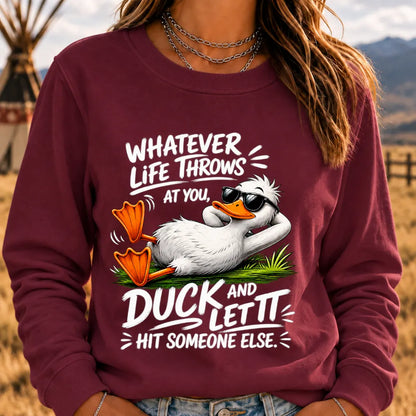 "Whatever Life Throws at You – Duck It" Sweatshirts