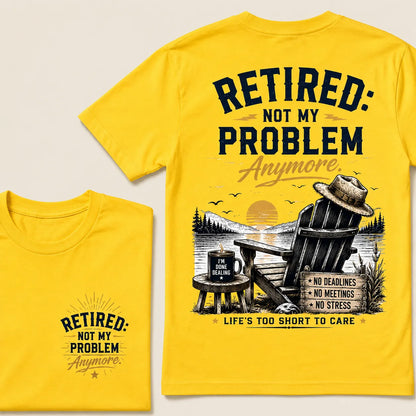 RETIRED Not My Problem Anymore No Deadlines No Meetings No Stress Life's Too Short To Care Lake House Graphic T-Shirt