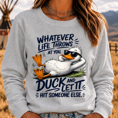 "Whatever Life Throws at You – Duck It" Sweatshirts