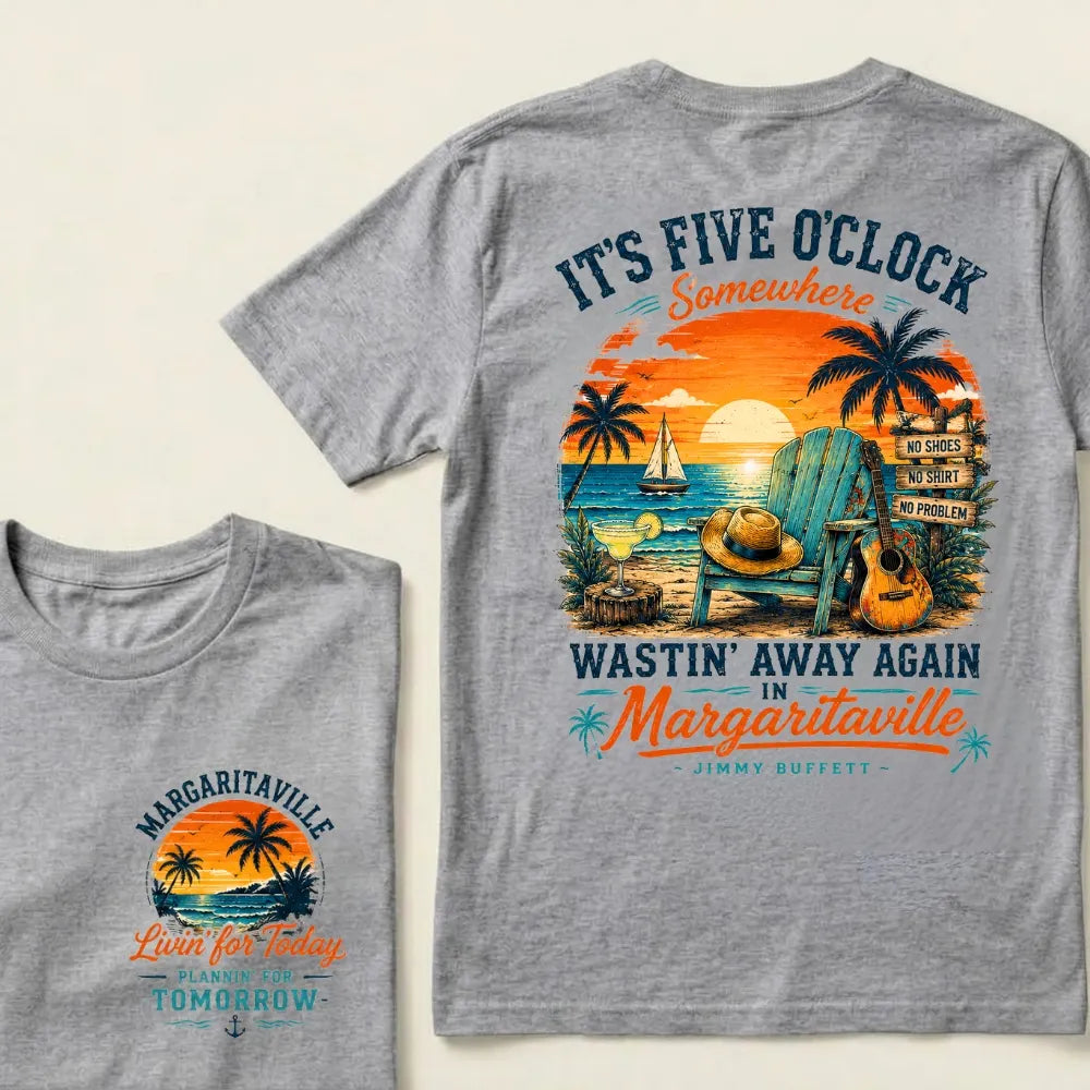 It's Five O'Clock Somewhere Wastin' Away Again In Margaritaville T Shirt