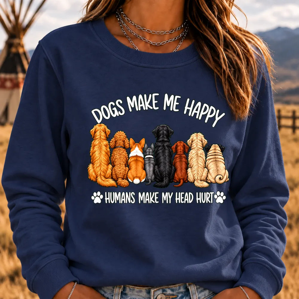 "Dogs Make Me Happy – Humans Make My Head Hurt" Sweatshirts
