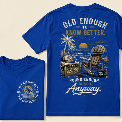 Custom Your Year Vintage Beach "Old Enough To Know Better" Life Attitude Graphic T-Shirt