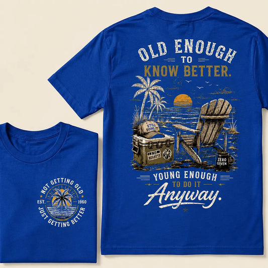 Custom Your Year Vintage Beach "Old Enough To Know Better" Life Attitude Graphic T-Shirt