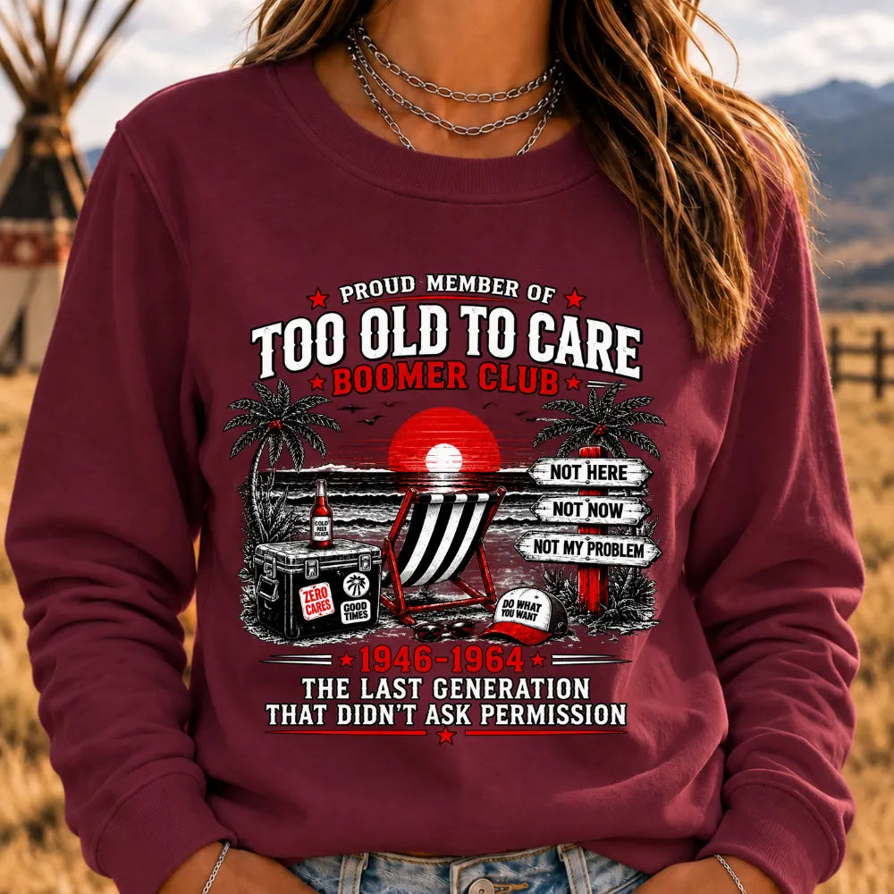 Boomer The Badass Generation Before All You Sissies Were Born Sweatshirts