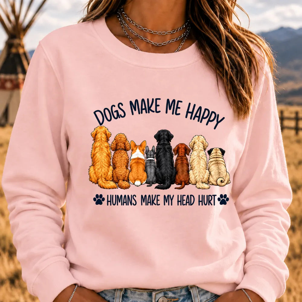 "Dogs Make Me Happy – Humans Make My Head Hurt" Sweatshirts