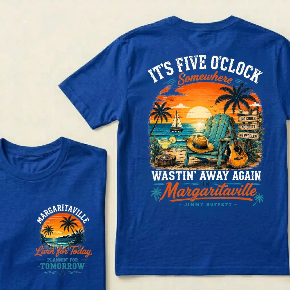 It's Five O'Clock Somewhere Wastin' Away Again In Margaritaville T Shirt