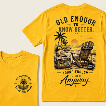 Custom Your Year Vintage Beach "Old Enough To Know Better" Life Attitude Graphic T-Shirt