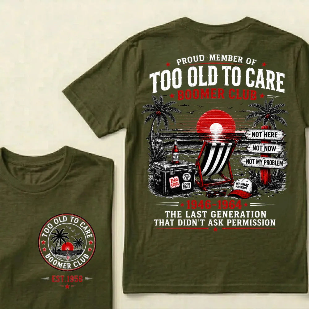 Custom Year Shirt — EST. [YOUR YEAR] | Too Old To Care · The Last Generation That Didn't Ask Permission