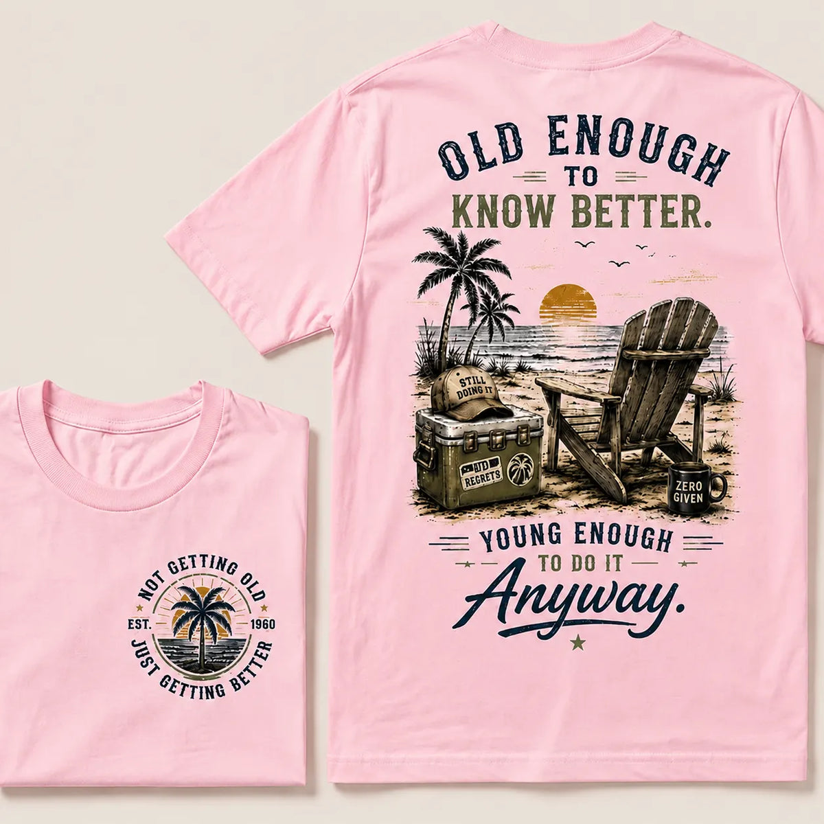 Custom Your Year Vintage Beach "Old Enough To Know Better" Life Attitude Graphic T-Shirt