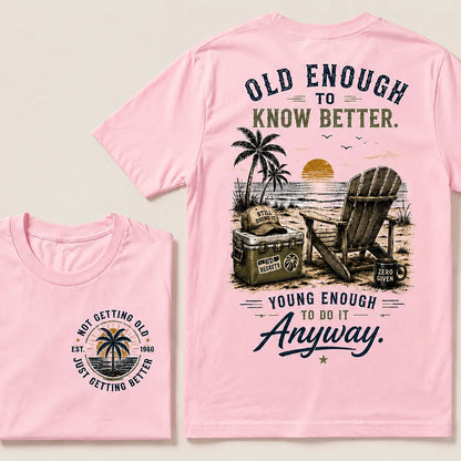 Custom Your Year Vintage Beach "Old Enough To Know Better" Life Attitude Graphic T-Shirt