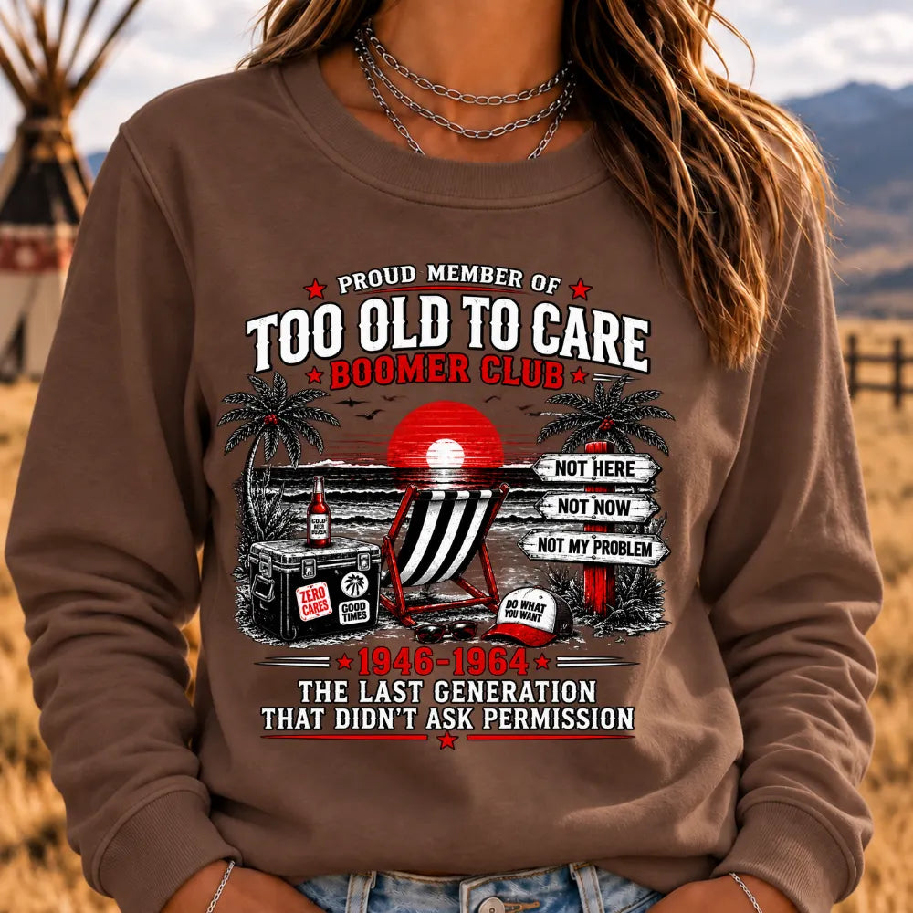 Boomer The Badass Generation Before All You Sissies Were Born Sweatshirts
