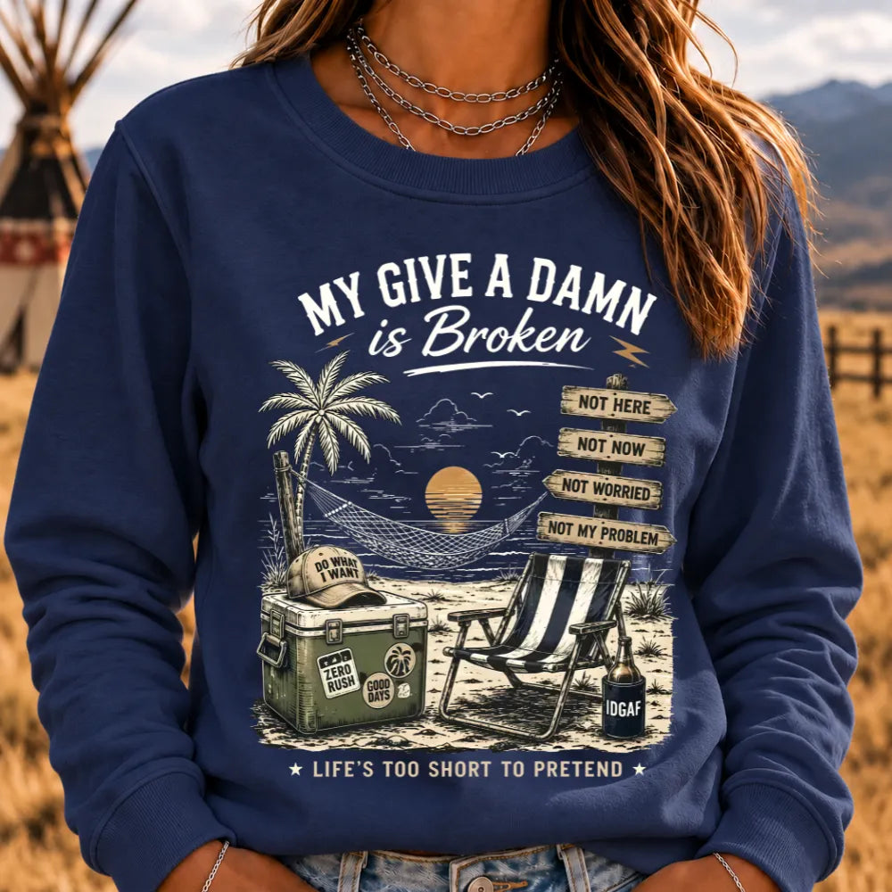 My Give A Damn Is Broken™ The Original · Too Old To Care Club Sweatshirts