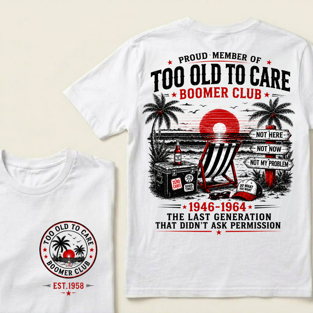 Custom Year Shirt — EST. [YOUR YEAR] | Too Old To Care · The Last Generation That Didn't Ask Permission