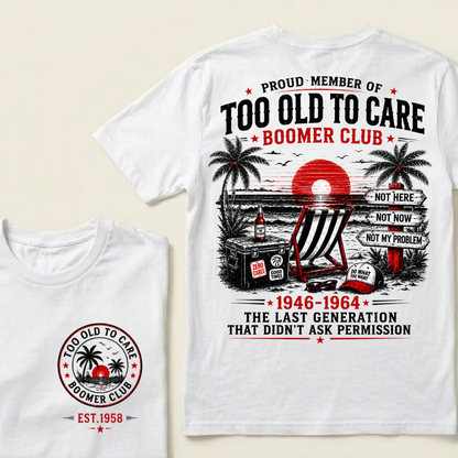 Custom Year Shirt — EST. [YOUR YEAR] | Too Old To Care · The Last Generation That Didn't Ask Permission