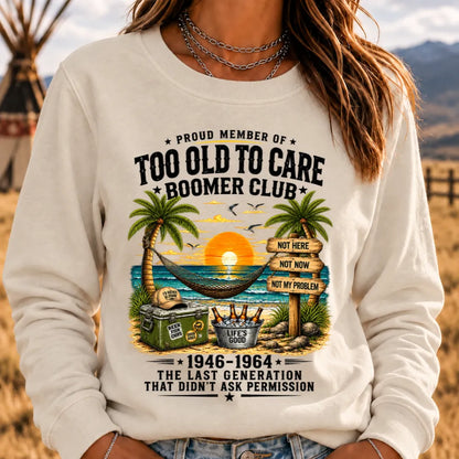 Proud Member Of Too Old To Care Boomer Club 1946-1964 The Last Generation That Didn't Ask Permission Sweatshirts