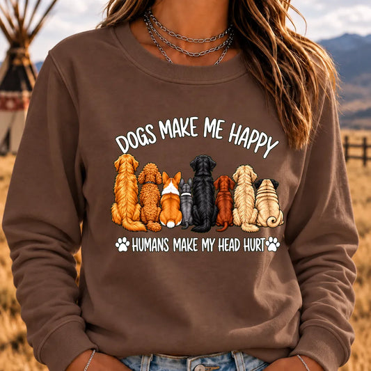 "Dogs Make Me Happy – Humans Make My Head Hurt" Sweatshirts