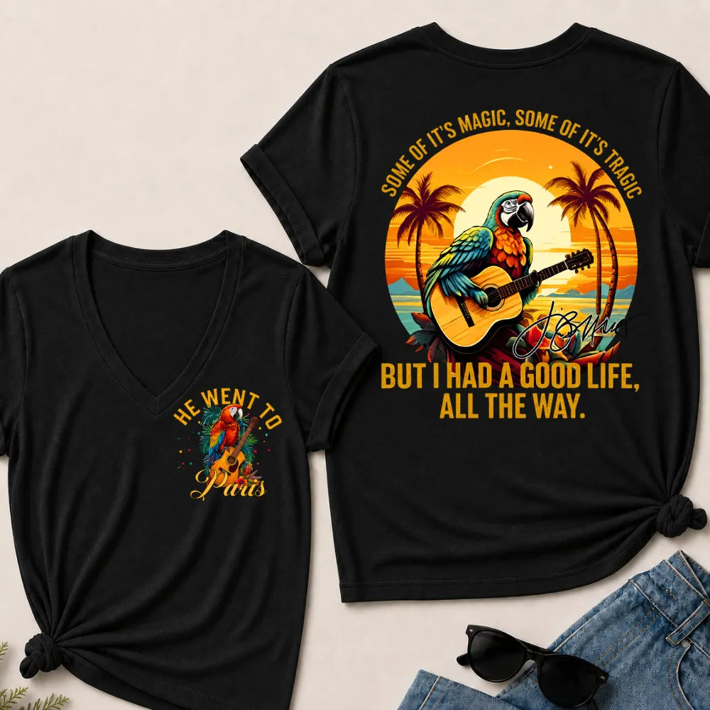 He Went To Paris Some Of It's Magic, Some Of It's Tragic But I Had A Good Life, All The Way. V-Neck T-Shirt