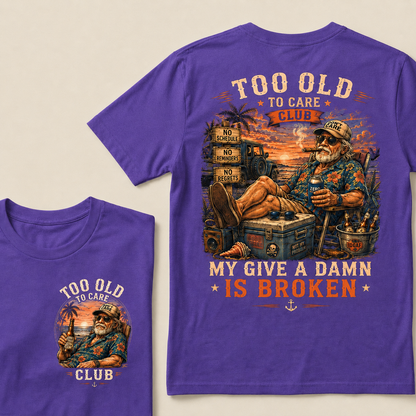 Too Old To Care Club Don't Care My Give A Damn Is Broken T-Shirt