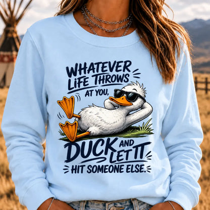 "Whatever Life Throws at You – Duck It" Sweatshirts