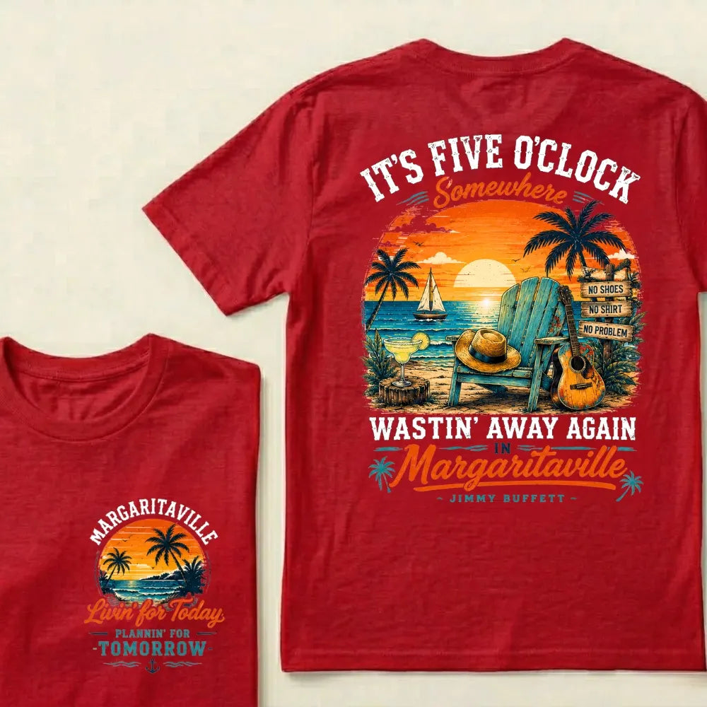 It's Five O'Clock Somewhere Wastin' Away Again In Margaritaville T Shirt