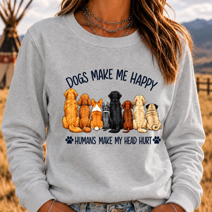 "Dogs Make Me Happy – Humans Make My Head Hurt" Sweatshirts