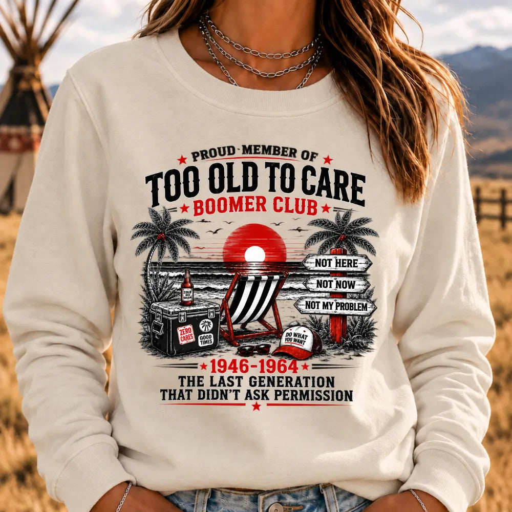 Boomer The Badass Generation Before All You Sissies Were Born Sweatshirts
