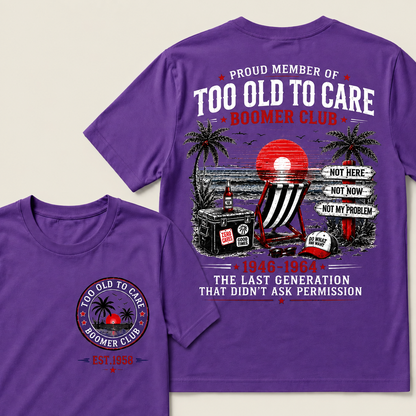 Custom Year Shirt — EST. [YOUR YEAR] | Too Old To Care · The Last Generation That Didn't Ask Permission