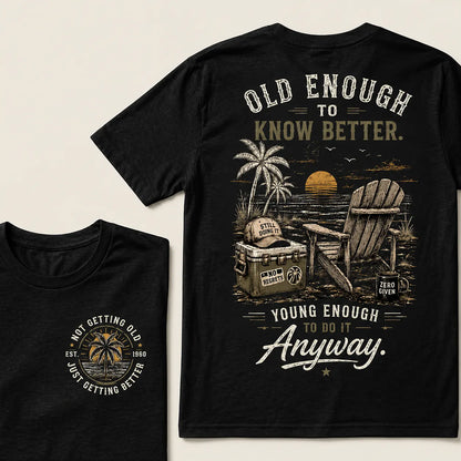 Custom Your Year Vintage Beach "Old Enough To Know Better" Life Attitude Graphic T-Shirt