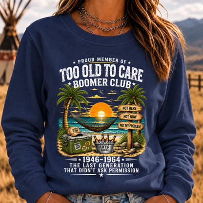Proud Member Of Too Old To Care Boomer Club 1946-1964 The Last Generation That Didn't Ask Permission Sweatshirts