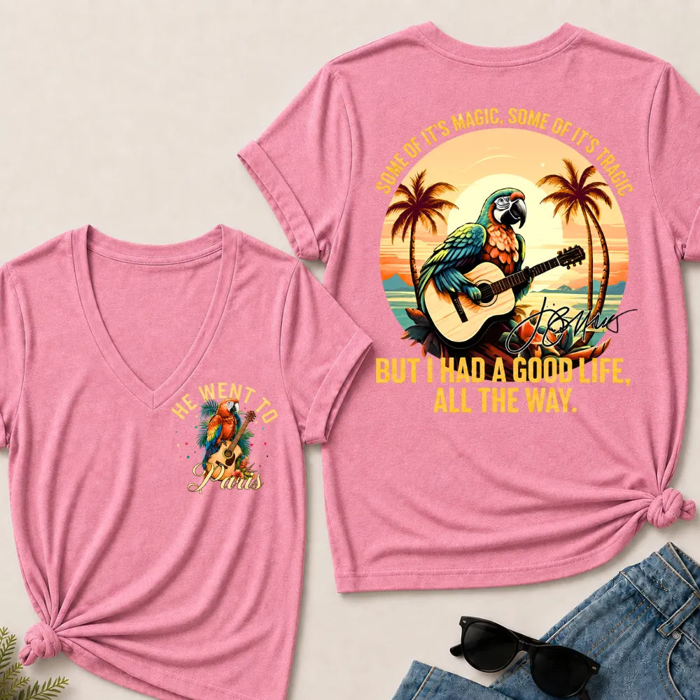 He Went To Paris Some Of It's Magic, Some Of It's Tragic But I Had A Good Life, All The Way. V-Neck T-Shirt