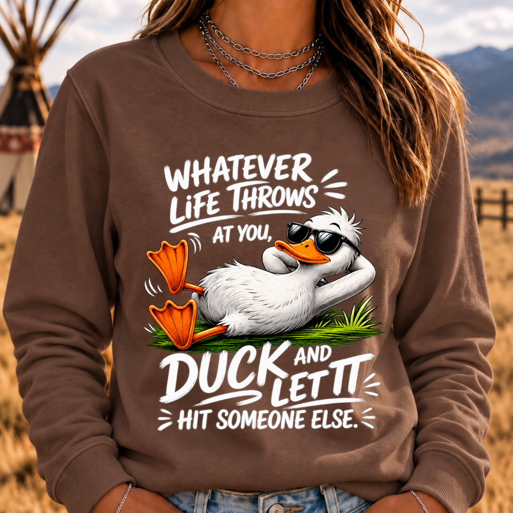 "Whatever Life Throws at You – Duck It" Sweatshirts