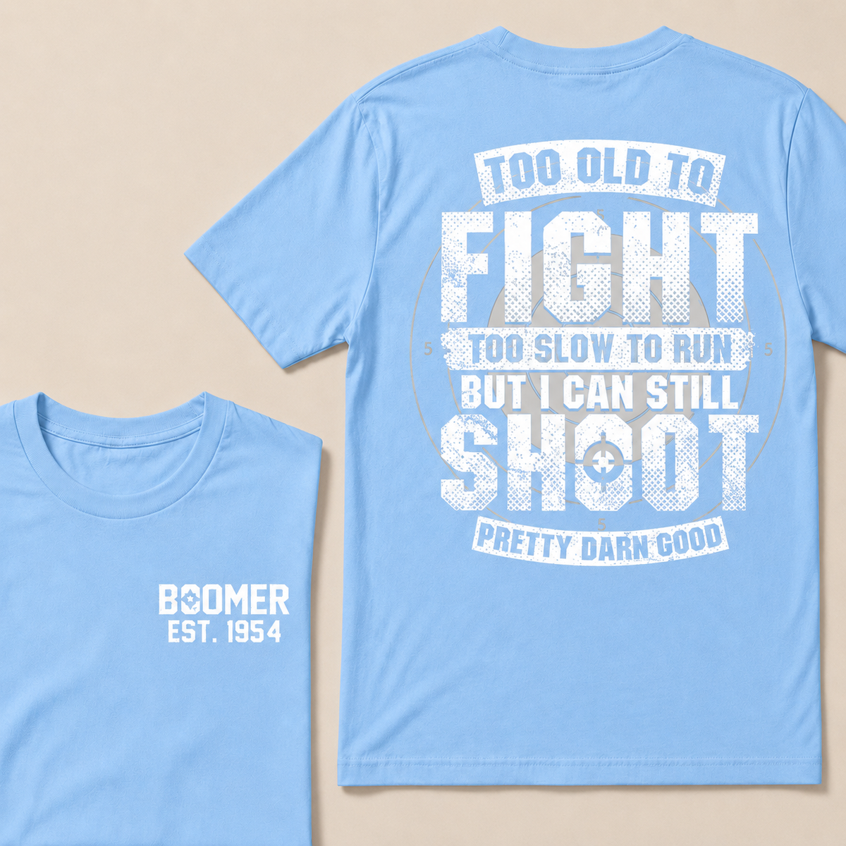 Custom EST.Year Too Old To Fight Too Slow To Run But I Can Still Shoot Pretty Darn Good Graphic T‑Shirt