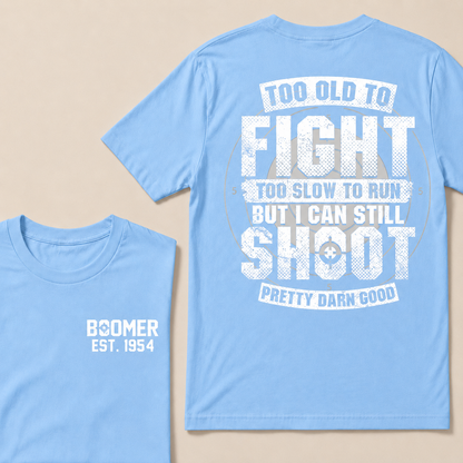 Custom EST.Year Too Old To Fight Too Slow To Run But I Can Still Shoot Pretty Darn Good Graphic T‑Shirt