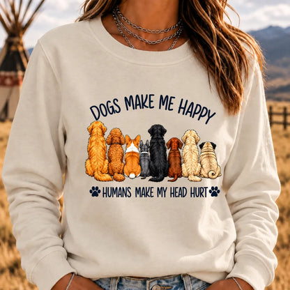 "Dogs Make Me Happy – Humans Make My Head Hurt" Sweatshirts