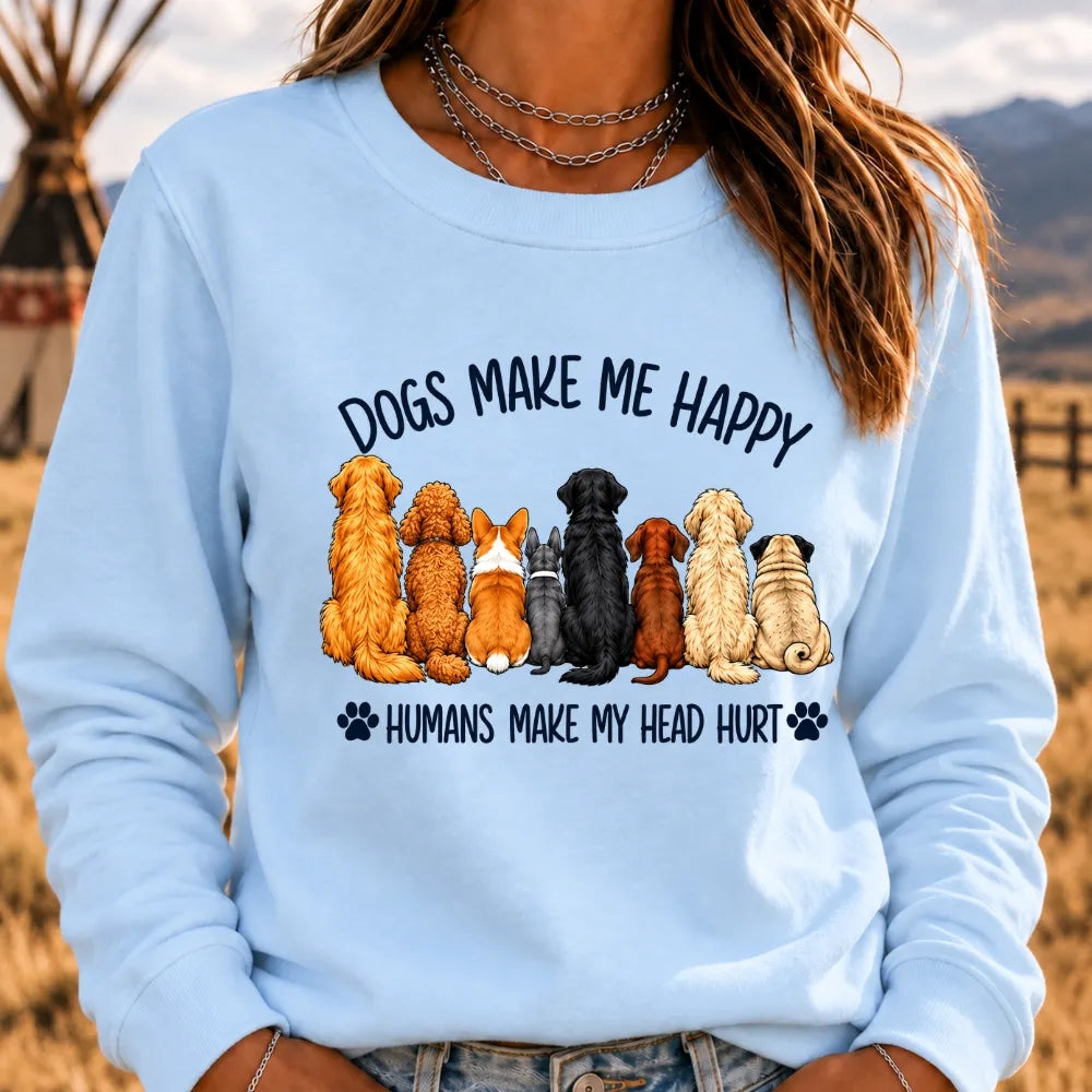 "Dogs Make Me Happy – Humans Make My Head Hurt" Sweatshirts