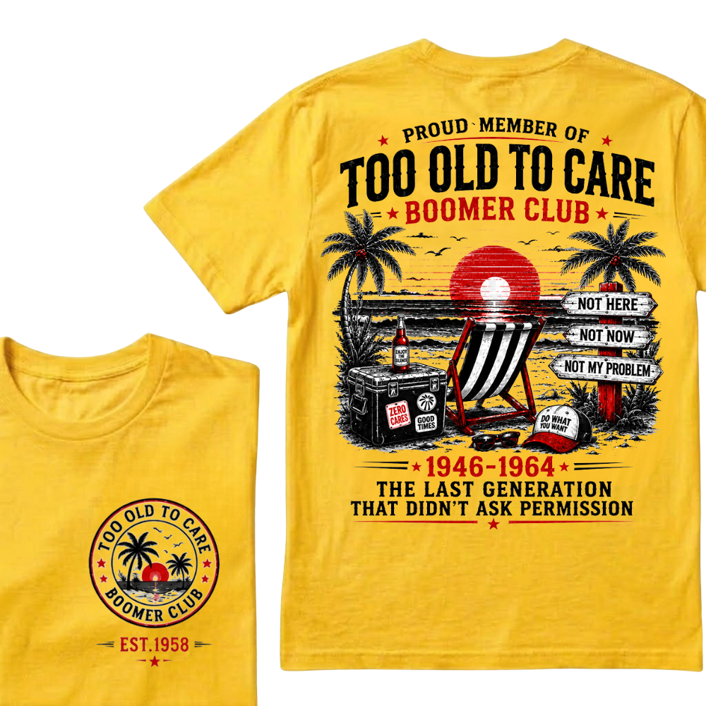 Custom Year Shirt — EST. [YOUR YEAR] | Too Old To Care · The Last Generation That Didn't Ask Permission