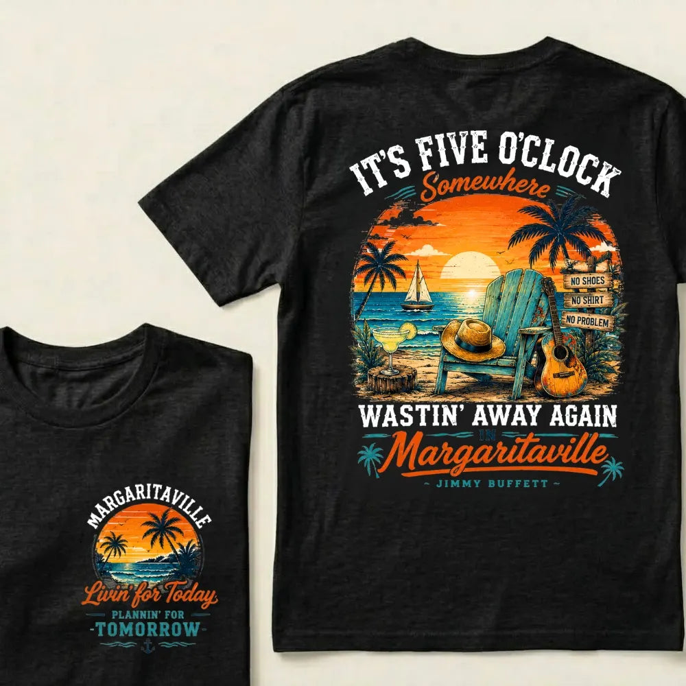 It's Five O'Clock Somewhere Wastin' Away Again In Margaritaville T Shirt